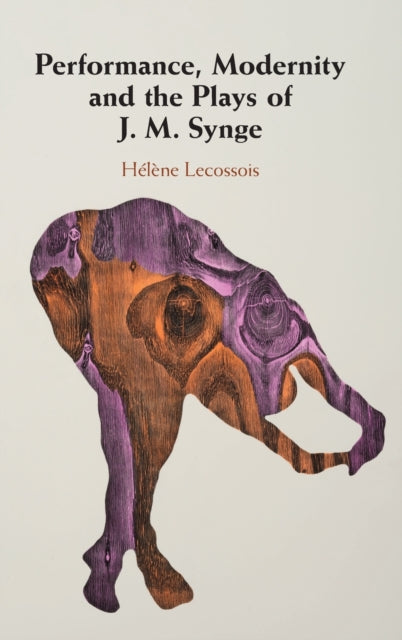 Book cover of: Performance, Modernity and the Plays of J. M. Synge. By: Helene Lecossois