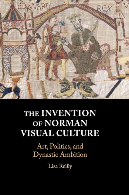 Book cover of: Invention of Norman Visual Culture. By: Lisa Reilly