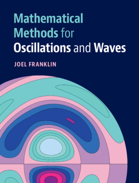 Book cover of: Mathematical Methods for Oscillations and Waves. By: Joel Franklin