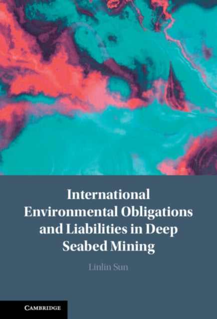 Book cover of: International Environmental Obligations and Liabilities in Deep Seabed Mining. By: Linlin Sun