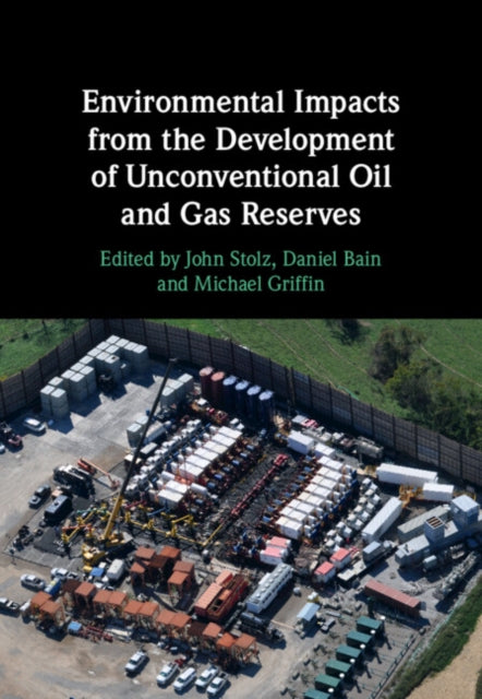Book cover of: Environmental Impacts from the Development of Unconventional Oil and Gas Reserves. By: John Stolz