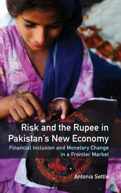 Book cover of: Risk and the Rupee in Pakistan's New Economy. By: Antonia Settle