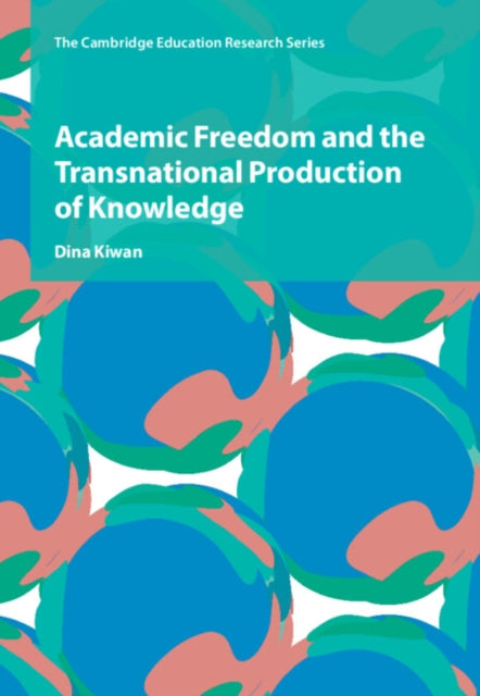 Book cover of: Academic Freedom and the Transnational Production of Knowledge. By: Dina Kiwan