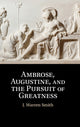 Book cover of: Ambrose, Augustine, and the Pursuit of Greatness. By: J. Warren Smith