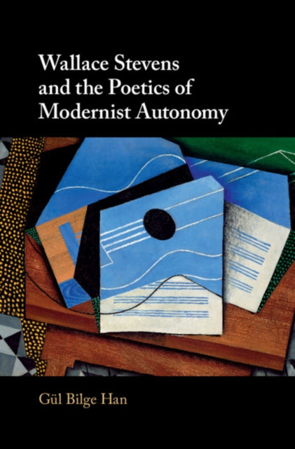 Book cover of: Wallace Stevens and the Poetics of Modernist Autonomy. By: Gl Bilge Han