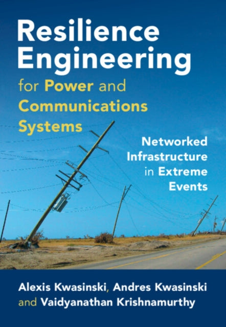 Book cover of: Resilience Engineering for Power and Communications Systems. By: Alexis Kwasinski