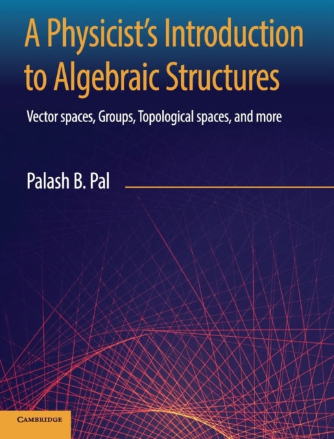 Book cover of: Physicist's Introduction to Algebraic Structures. By: Palash B. Pal