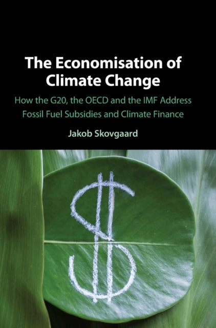 Book cover of: Economisation of Climate Change. By: Jakob Skovgaard