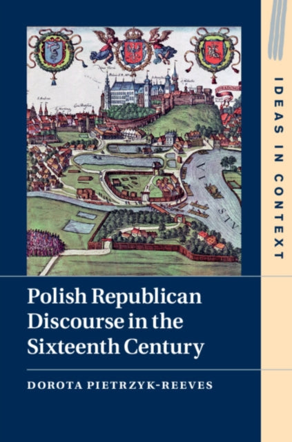 Book cover of: Polish Republican Discourse in the Sixteenth Century. By: Dorota Pietrzyk-Reeves