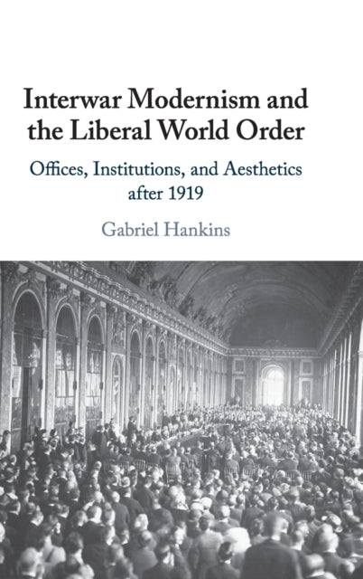 Book cover of: Interwar Modernism and the Liberal World Order. By: Gabriel Hankins