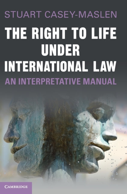 Book cover of: Right to Life under International Law. By: Stuart Casey-Maslen
