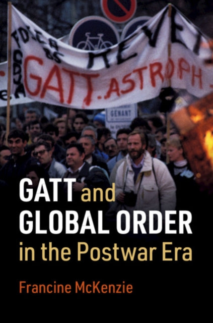 Book cover of: GATT and Global Order in the Postwar Era. By: Francine McKenzie