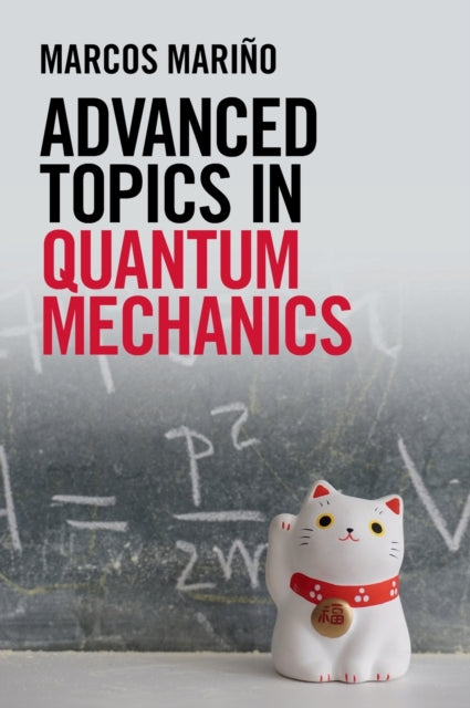 Book cover of: Advanced Topics in Quantum Mechanics. By: Marcos Mariño
