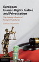 Book cover of: European Human Rights Justice and Privatisation. By: Gaëtan Cliquennois