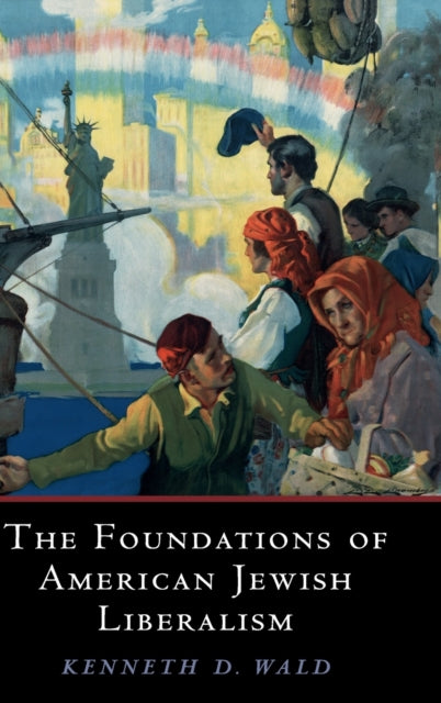 Book cover of: Foundations of American Jewish Liberalism. By: Kenneth D. Wald