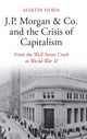 Book cover of: J.P. Morgan & Co. and the Crisis of Capitalism. By: Martin Horn