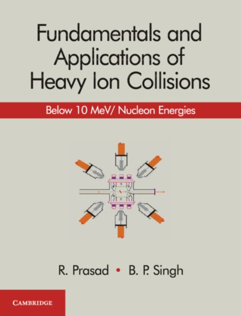 Book cover of: Fundamentals and Applications of Heavy Ion Collisions. By: R. Prasad