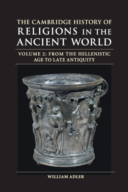 Book cover of: Cambridge History of Religions in the Ancient World: Volume 2, From the Hellenistic Age to Late Antiquity. By: William Adler