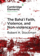 Book cover of: Baha'i Faith, Violence, and Non-Violence. By: Robert H. Stockman