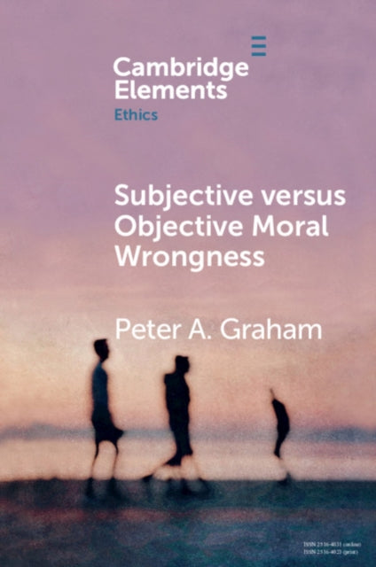 Book cover of: Subjective versus Objective Moral Wrongness. By: Peter A. Graham
