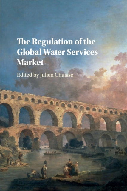 Book cover of: Regulation of the Global Water Services Market. By: Julien Chaisse