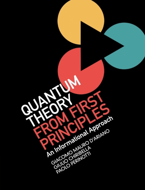 Book cover of: Quantum Theory from First Principles. By: Giacomo Mauro D'Ariano