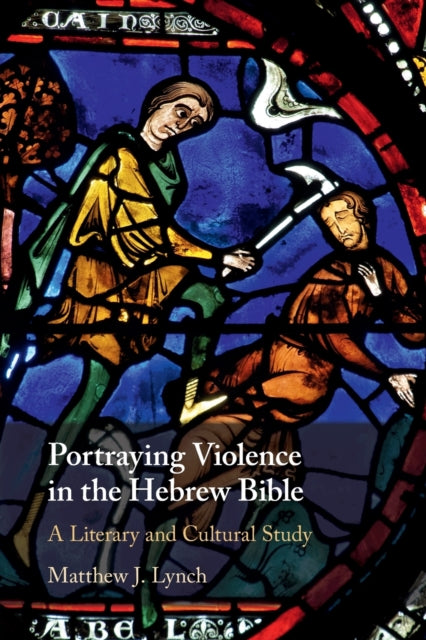 Book cover of: Portraying Violence in the Hebrew Bible. By: Matthew Lynch
