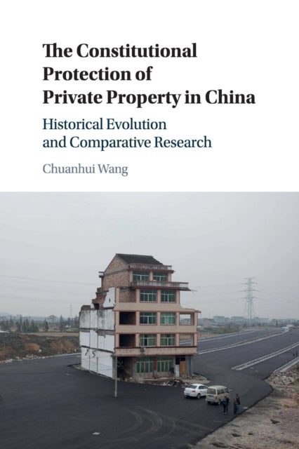 Book cover of: Constitutional Protection of Private Property in China. By: Chuanhui Wang