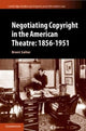 Book cover of: Negotiating Copyright in the American Theatre: 1856–1951. By: Brent S. Salter