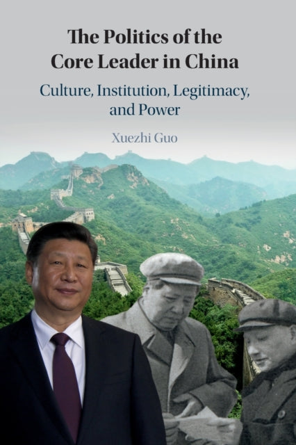 Book cover of: Politics of the Core Leader in China. By: Xuezhi Guo