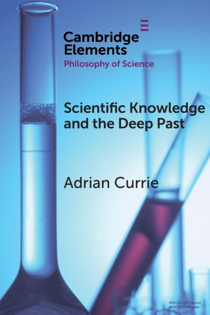Book cover of: Scientific Knowledge and the Deep Past. By: Adrian Currie