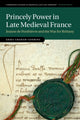 Book cover of: Princely Power in Late Medieval France. By: Erika Graham-Goering