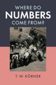Book cover of: Where Do Numbers Come From?. By: T. W. Körner
