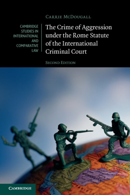 Book cover of: Crime of Aggression under the Rome Statute of the International Criminal Court. By: Carrie McDougall