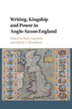 Book cover of: Writing, Kingship and Power in Anglo-Saxon England. By: Rory Naismith
