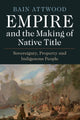 Book cover of: Empire and the Making of Native Title. By: Bain Attwood