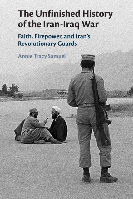 Book cover of: Unfinished History of the Iran-Iraq War. By: Annie Tracy Samuel