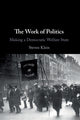 Book cover of: Work of Politics. By: Steven Klein