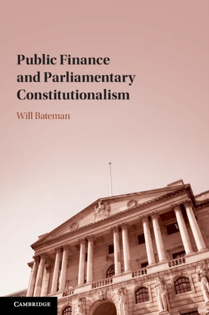 Book cover of: Public Finance and Parliamentary Constitutionalism. By: Will Bateman