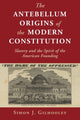 Book cover of: Antebellum Origins of the Modern Constitution. By: Simon J. Gilhooley