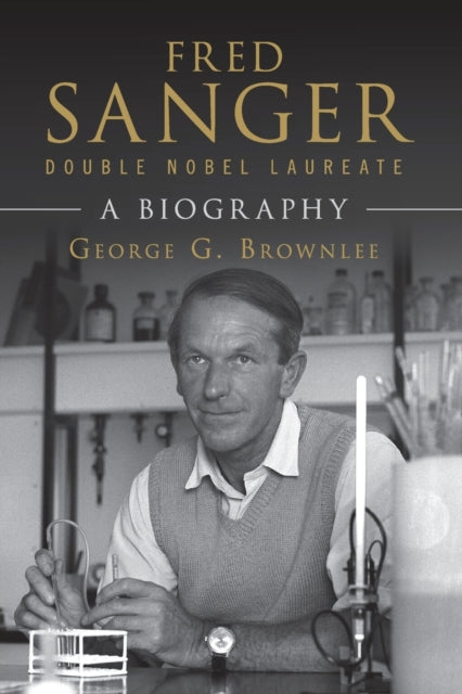 Book cover of: Fred Sanger - Double Nobel Laureate. By: George G. Brownlee