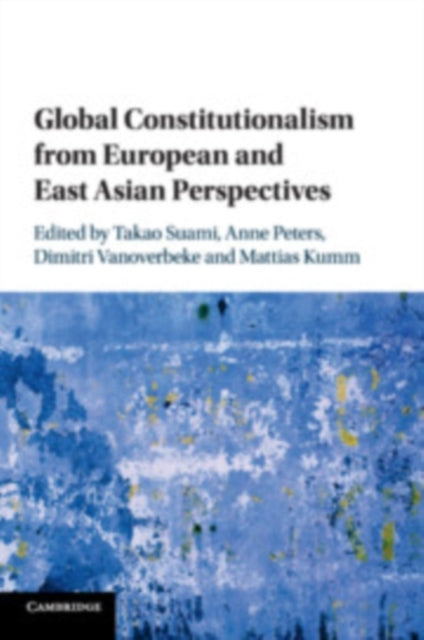 Book cover of: Global Constitutionalism from European and East Asian Perspectives. By: Takao Suami