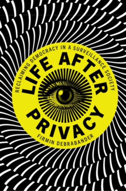 Book cover of: Life after Privacy. By: Firmin DeBrabander