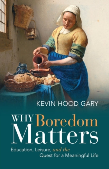 Book cover of: Why Boredom Matters. By: Kevin Hood Gary