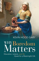 Book cover of: Why Boredom Matters. By: Kevin Hood Gary