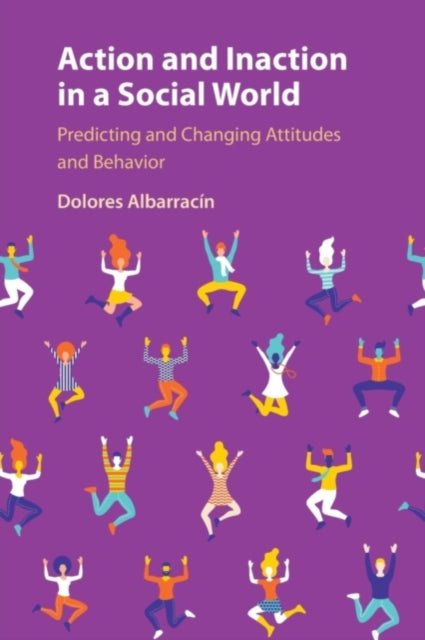 Book cover of: Action and Inaction in a Social World. By: Dolores Albarracin