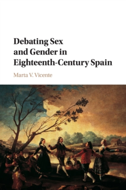 Book cover of: Debating Sex and Gender in Eighteenth-Century Spain. By: Marta V. Vicente