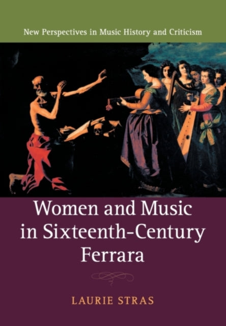 Book cover of: Women and Music in Sixteenth-Century Ferrara. By: Laurie Stras