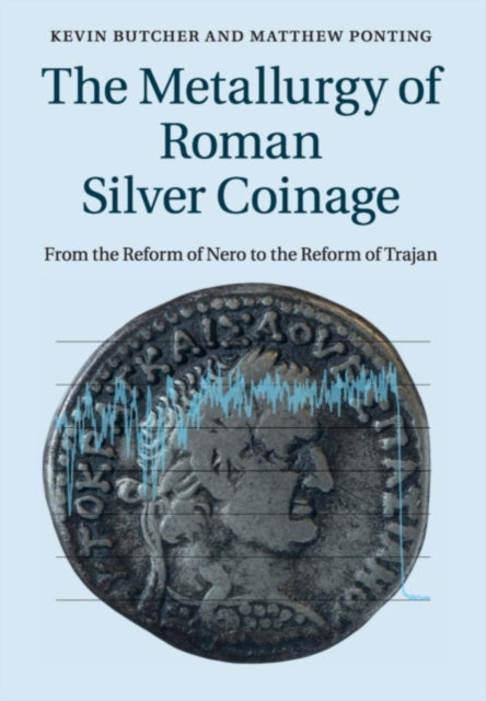 Book cover of: Metallurgy of Roman Silver Coinage. By: Kevin Butcher