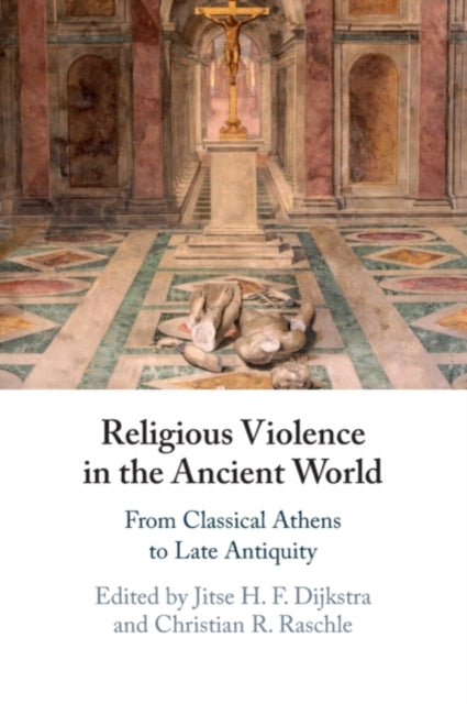 Book cover of: Religious Violence in the Ancient World. By: Jitse H. F. Dijkstra